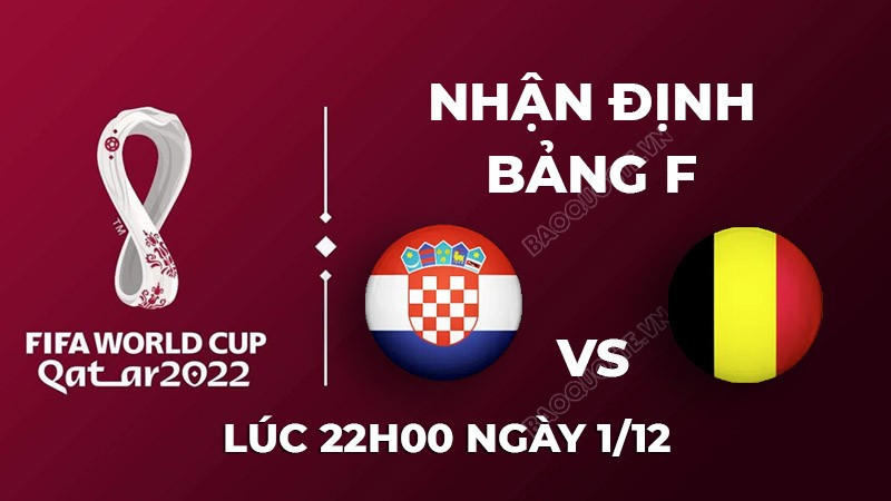 Nhận định trận đấu giữa Croatia vs Bỉ, 22h00 ngày 01/12 - lịch thi đấu World Cup 2022