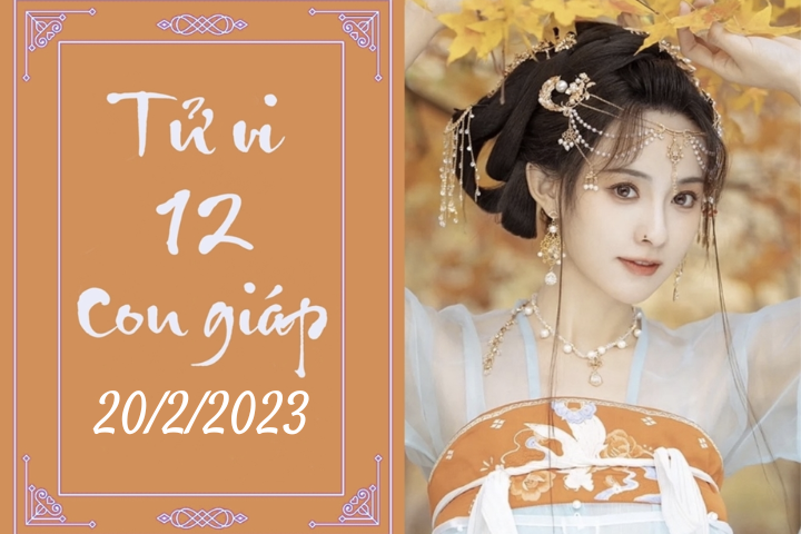 Tử vi vui hôm nay 20/2/2023 của 12 con giáp - 1