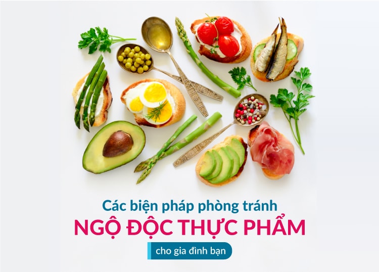 CÁC BIỆN PHÁP PHÒNG TRÁNH NGỘ ĐỘC THỰC PHẨM CHO GIA ĐÌNH BẠN