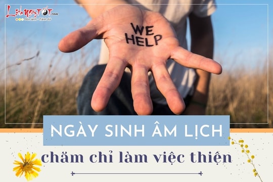 Người có ngày sinh âm lịch này càng chăm chỉ hành thiện tích đức càng dễ được quý nhân giúp, cuộc sống đủ đầy viên mãn