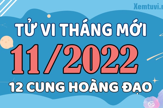 Tử vi tháng 11/2022 của 12 cung hoàng đạo: Cự Giải buồn tẻ, Song Ngư nỗ lực