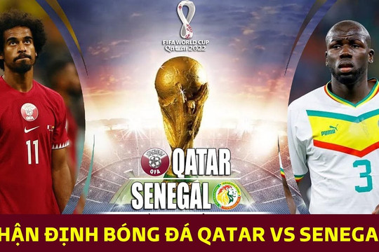 Nhận định Qatar vs Senegal 20h ngày 25/11: Tiễn biệt chủ nhà