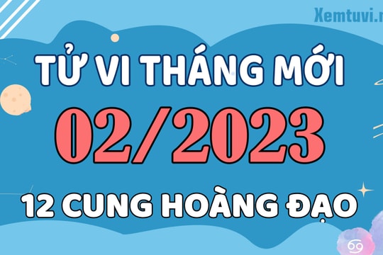 Tử vi tháng 2/2023 của 12 cung hoàng đạo: Cự Giải hạnh phúc, Thiên Bình ấm áp