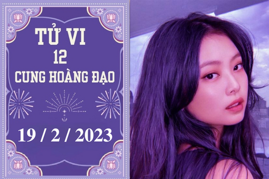 Tử vi vui 12 cung hoàng đạo ngày 19/2/2023