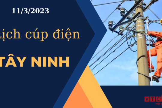 Lịch cúp điện hôm nay tại Tây Ninh ngày 11/3/2023