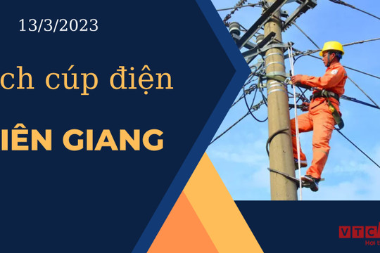 Lịch cúp điện hôm nay ngày 13/3/2023 tại Kiên Giang