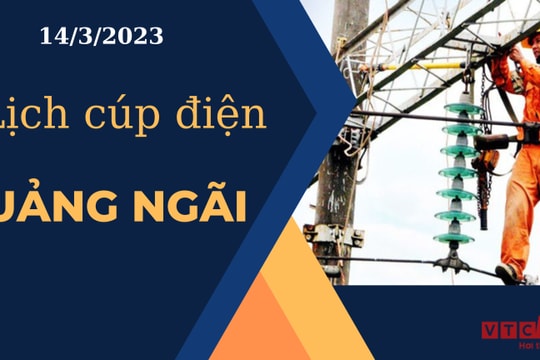 Lịch cúp điện hôm nay ngày 14/3/2023 tại Quảng Ngãi