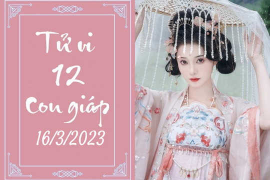 Tử vi vui 12 con giáp hôm nay 16/3