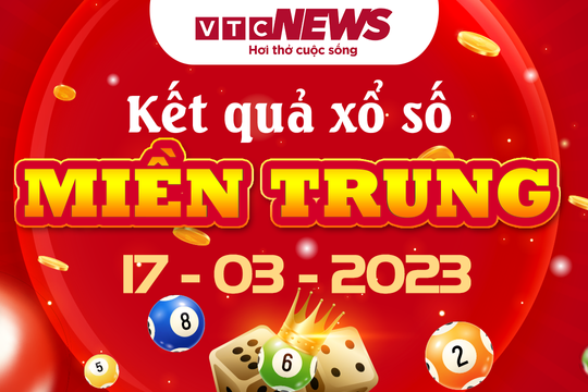 XSMT 17/3 - Kết quả xổ số miền Trung ngày 17/3/2023