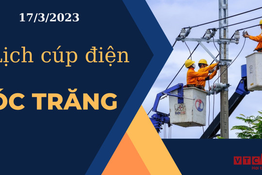 Lịch cúp điện hôm nay tại  Sóc Trăng ngày 17/3/2023