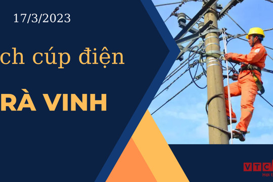 Lịch cúp điện hôm nay ngày 17/3/2023 tại Trà Vinh
