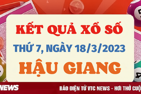 Kết quả xổ số Hậu Giang hôm nay 18/3 - XSHG 18/3/2023