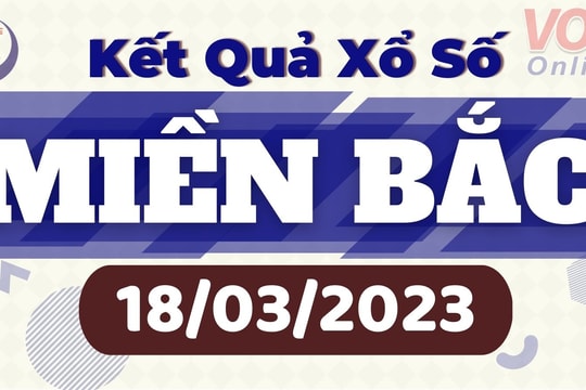 XSMB 18/3 - Kết quả xổ số miền Bắc hôm nay 18/3