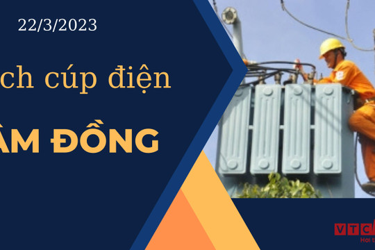 Lịch cúp điện hôm nay ngày 22/3/2023 tại Lâm Đồng