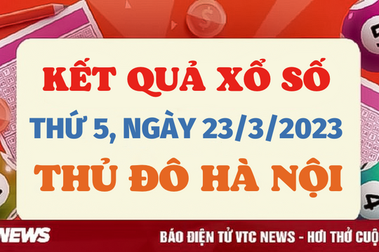 XSHN 23/3 - Kết quả xổ số Hà Nội hôm nay 23/3/2023