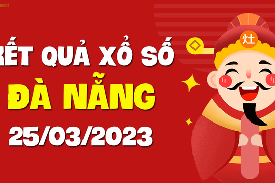 XSDNG 25/3 - Kết quả xổ số Đà Nẵng ngày 25/3/2023