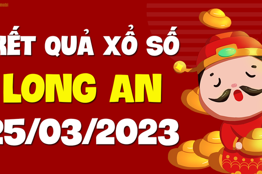 XSLA 25/3 - Kết quả xổ số Long An ngày 25/3/2023