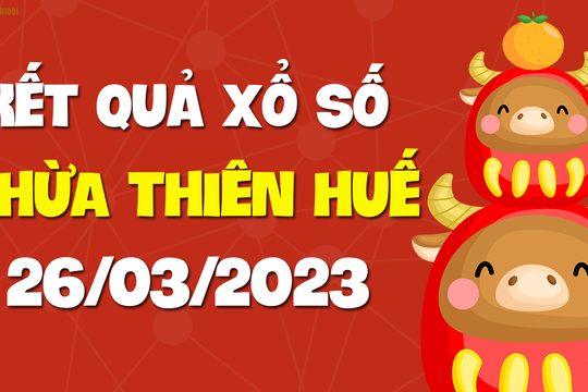 XSTTH 26/3 - Xổ số tỉnh Thừa Thiên Huế ngày 26 tháng 3 năm 2023 - SXTTH 26/3