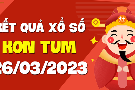 XSKT 26/3 - Xổ số Kon Tum ngày 26 tháng 3 năm 2023 - SXKT 26/3