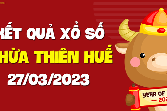 XSTTH 27/3 - Xổ số tỉnh Thừa Thiên Huế ngày 27 tháng 3 năm 2023 - SXTTH 27/3