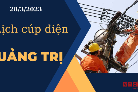 Lịch cúp điện hôm nay tại Quảng Trị ngày 28/03/2023