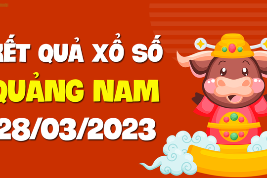XSQNM 28/3 - Xổ số Quảng Nam ngày 28 tháng 3 năm 2023 - SXQNM 28/3