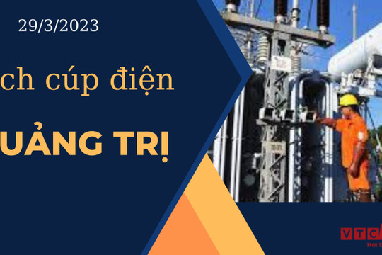 Lịch cúp điện hôm nay ngày 29/3/2023 tại Quảng Trị