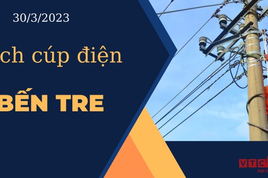 Lịch cúp điện hôm nay ngày 30/3/2023 tại Bến Tre
