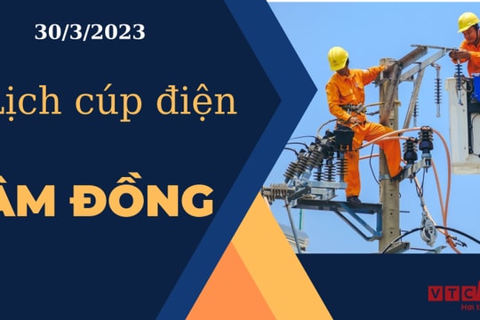 Lịch cúp điện hôm nay tại Lâm Đồng ngày 30/3/2023