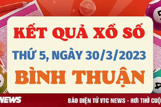Kết quả XSBTH hôm nay 30/3 - Xổ số Bình Thuận 30/3/2023