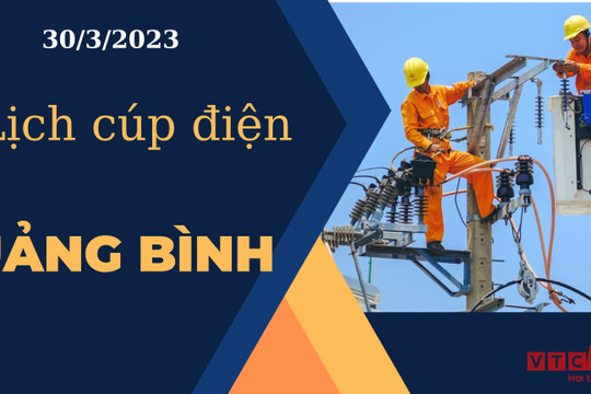 Lịch cúp điện hôm nay tại Quảng Bình ngày 30/3/2023