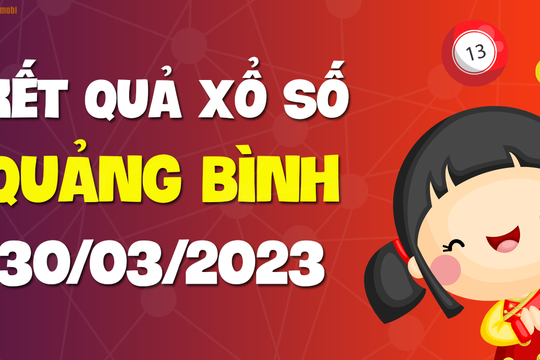 XSQB 30/3 - Xổ số Quảng Bình ngày 30 tháng 3 năm 2023 - SXQB 30/3