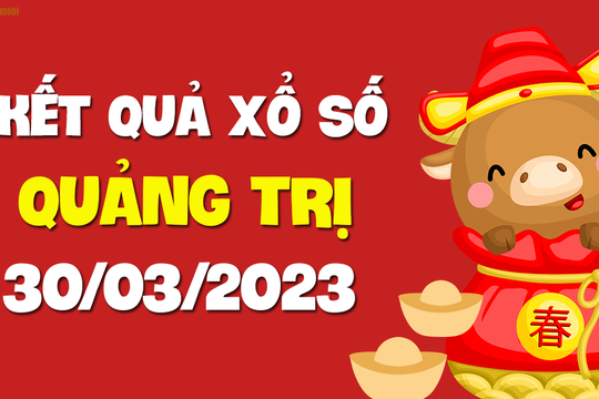 XSQT 30/3 - Xổ số Quảng Trị ngày 30 tháng 3 năm 2023 - SXQT 30/3