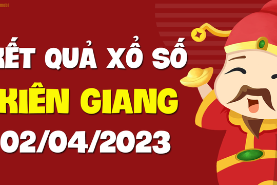 XSKG 2/4 - Kết quả xổ số Kiên Giang ngày 2/4/2023