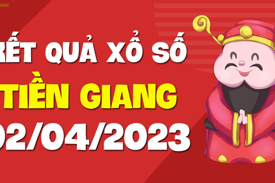XSTG 2/4 - Kết quả xổ số Tiền Giang ngày 2/4/2023