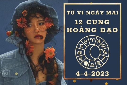 Tử vi ngày mai của 12 cung hoàng đạo ngày 4/4/2023