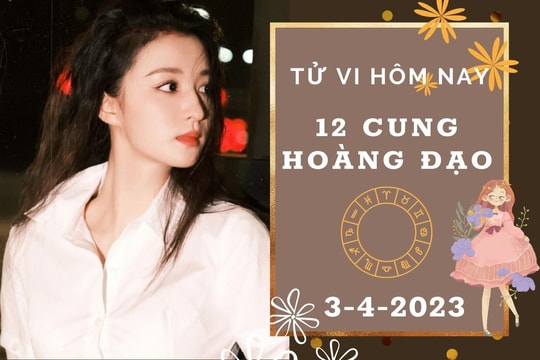 Tử vi hôm nay của 12 cung hoàng đạo ngày 3/4/2023