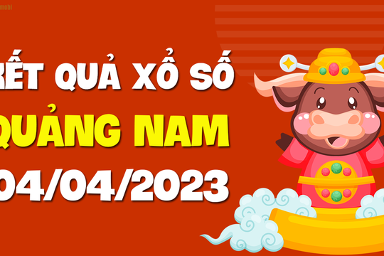 XSQNM 4/4 - Kết quả xổ số Quảng Nam hôm nay ngày 4/4
