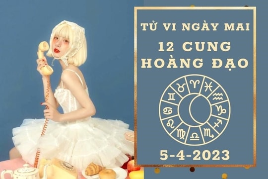 Tử vi ngày mai của 12 cung hoàng đạo 5/4/2023