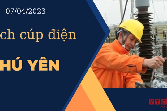 Lịch cúp điện hôm nay tại Phú Yên ngày 07/04/2023
