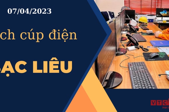 Lịch cúp điện hôm nay ngày 07/04/2023 tại Bạc Liêu