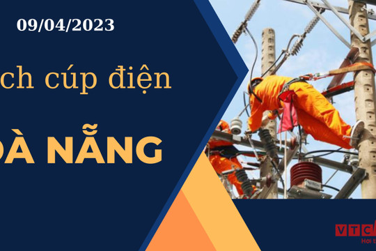 Lịch cúp điện hôm nay ngày 09/04/2023 tại Đà Nẵng