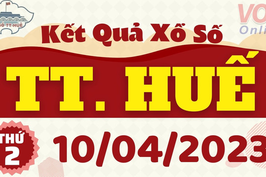 XSTTH 10/4 - Kết quả xổ số Thừa Thiên Huế hôm nay thứ 2 ngày 10/4/2023