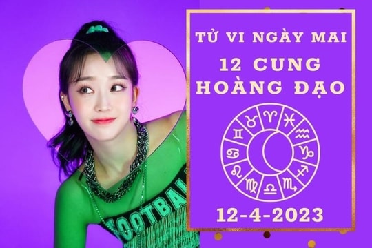 Tử vi ngày mai của 12 cung hoàng đạo 12/4/2023