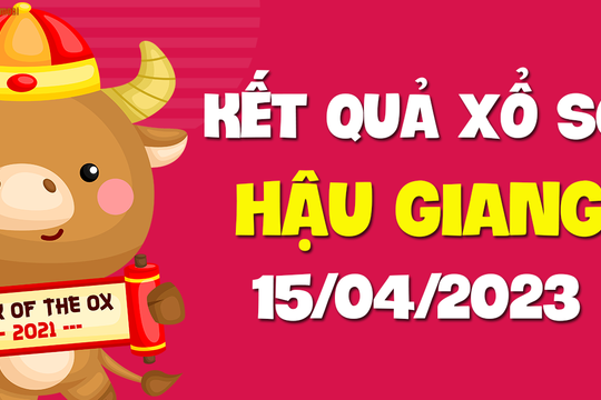 XSHG 15/4 - Xổ số Hậu Giang ngày 15 tháng 4 năm 2023 - SXHG 15/4