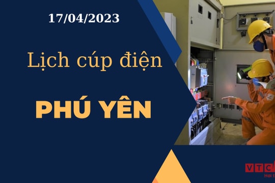 Lịch cúp điện hôm nay ngày 17/04/2023 tại Phú Yên