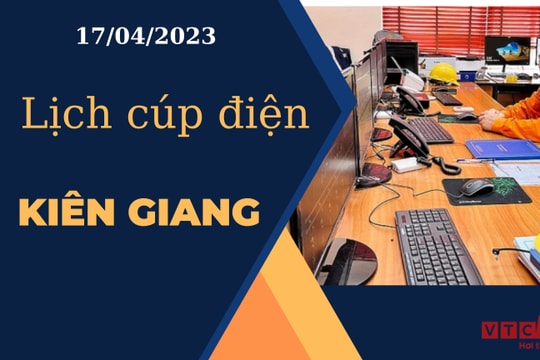 Lịch cúp điện hôm nay ngày 17/04/2023 tại Kiên Giang