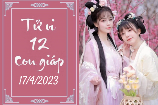 Tử vi vui 12 con giáp hôm nay ngày 17/4/2023