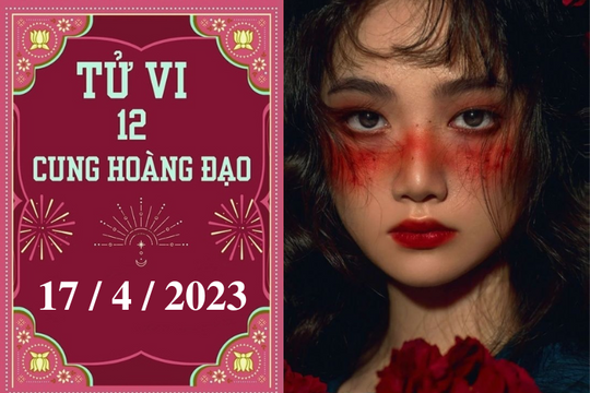 Tử vi vui 12 cung hoàng đạo ngày 17/4/2023