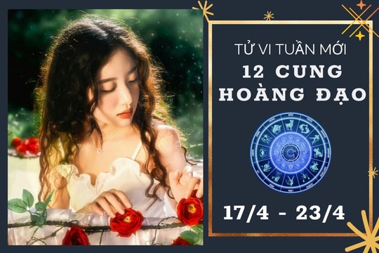 Tử vi tuần mới của 12 cung hoàng đạo từ 17/4 đến 23/4